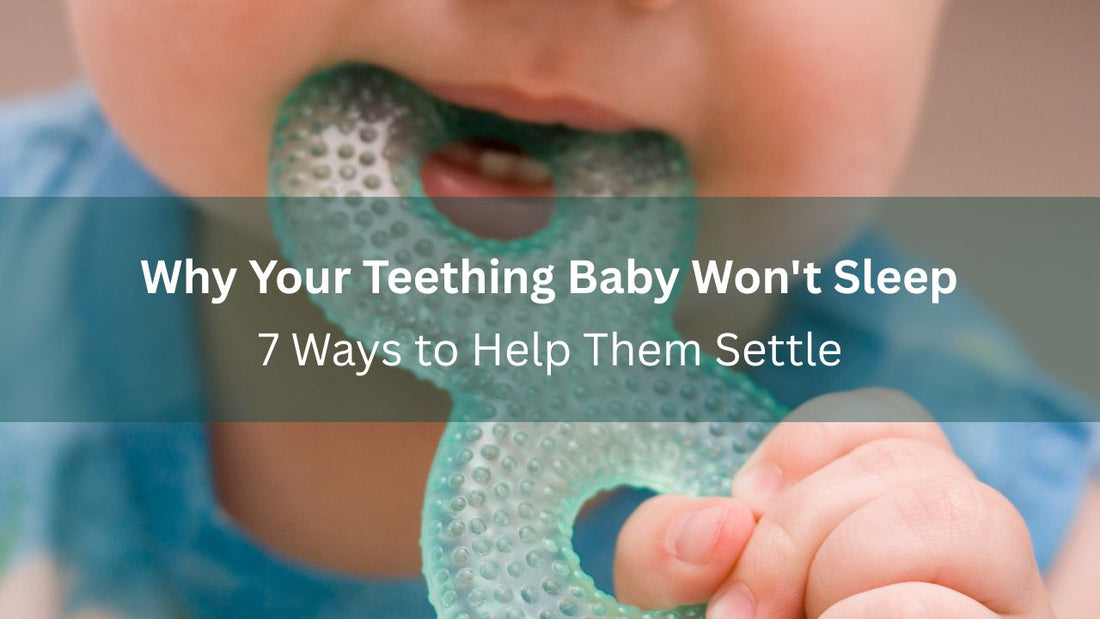 Why Your Teething Baby Won't Sleep and 7 Ways to Help Them Settle