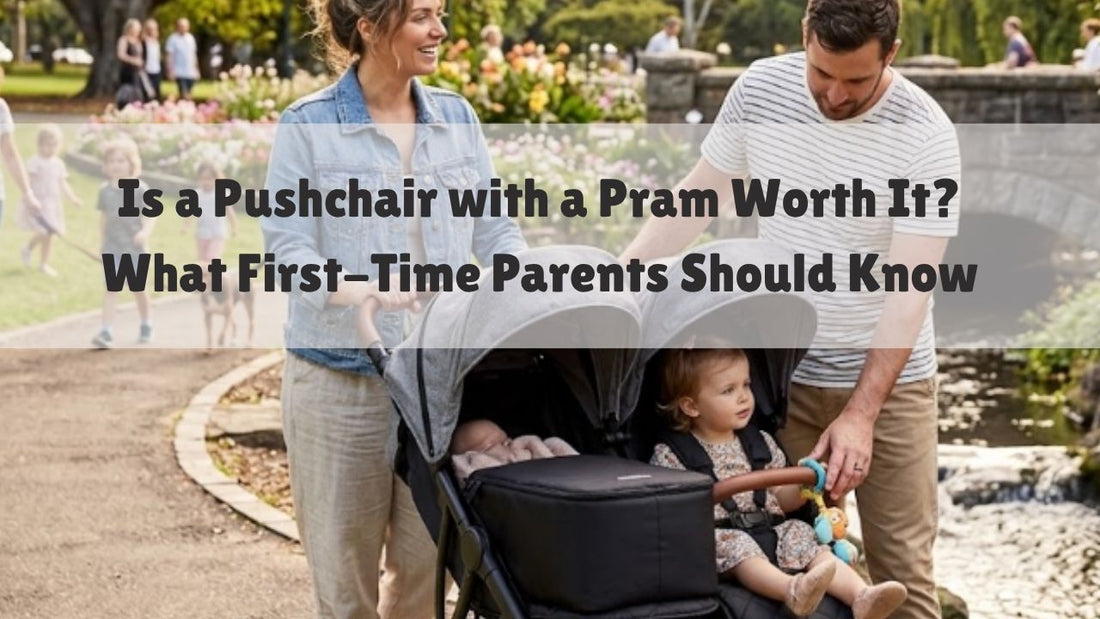 Is a Pushchair with a Pram Worth It? What First-Time Parents Should Know