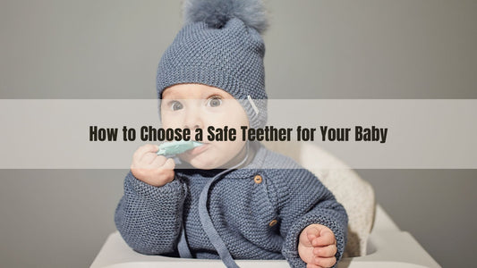How to Choose a Safe Teether for Your Baby